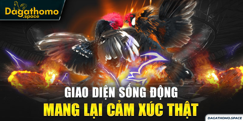 Giao diện sống động, mang lại cảm xúc thật