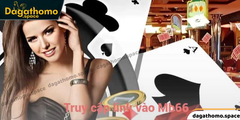 Cách thức để truy cập link vào MB66 nhanh chóng