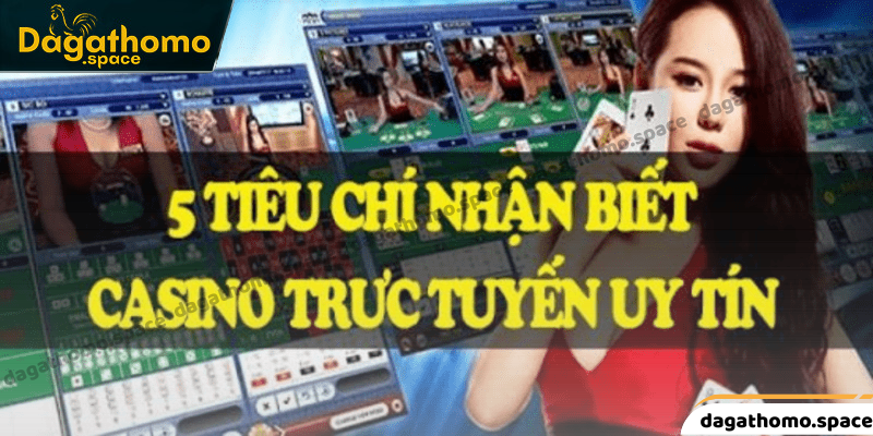 Tiêu chí quan trọng để tìm được casino chất lượng