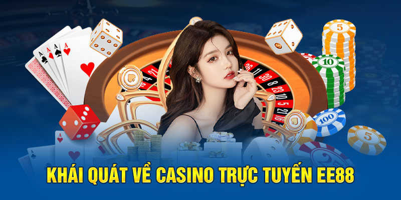 Khái quát về casino trực tuyến EE88