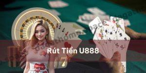 Rút tiền U888 – Thao tác dễ dàng đảm bảo an toàn