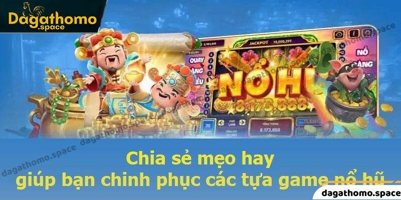 Chia sẻ mẹo hay giúp bạn chinh phục các tựa game nổ hũ