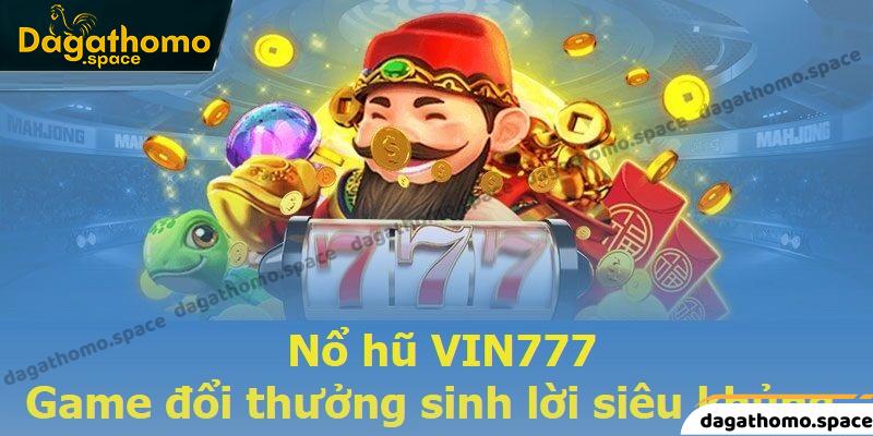 Nổ hũ Vin777 - Game đổi thưởng sinh lời siêu khủng