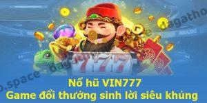 Nổ Hũ Vin777 | Quay Hũ Thả Ga, Rinh Ngay Tiền Tỷ Về Nhà