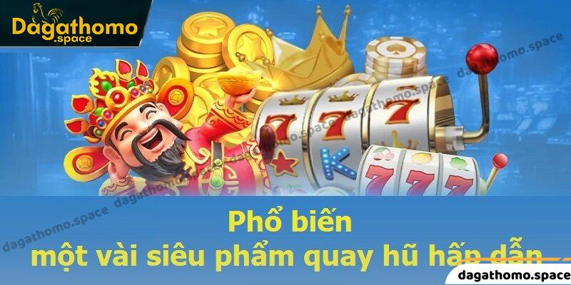 Phổ biến một vài siêu phẩm quay hũ hấp dẫn