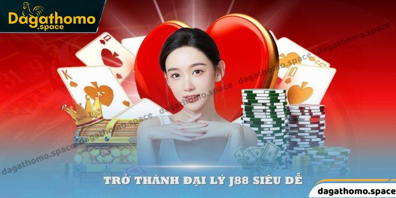 Trở thành đại lý J88 siêu dễ